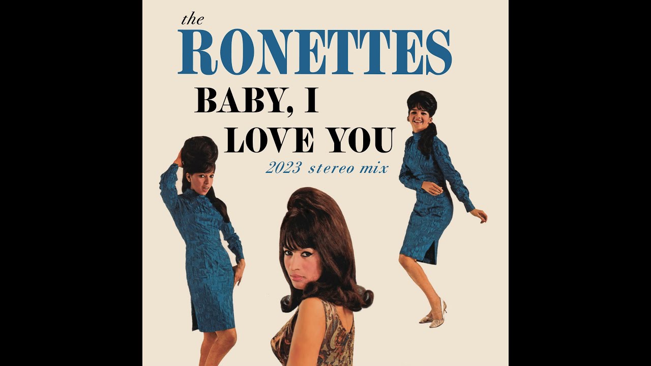 Baby, I Love You - 2023 Stereo Mix (The Ronettes) Baby, I Love You - 2023 Stereo Mix (The Ronettes)