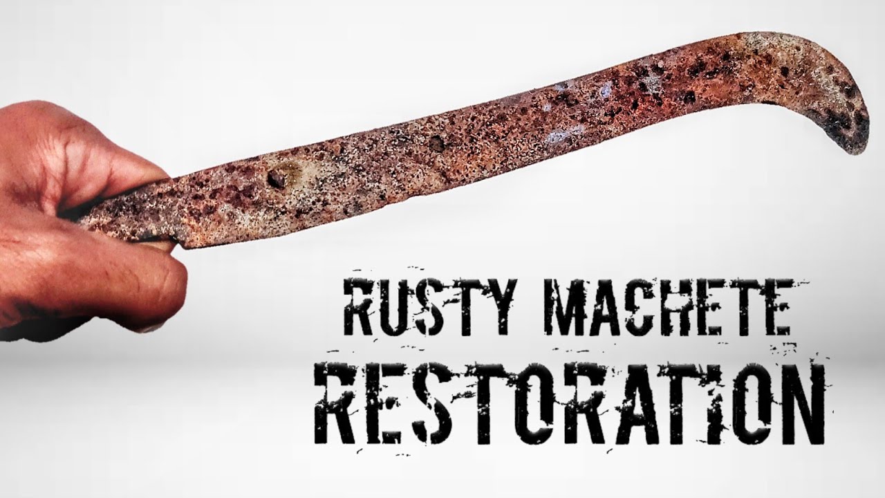 Rusty Machete Restoration old machete restoration YouTube