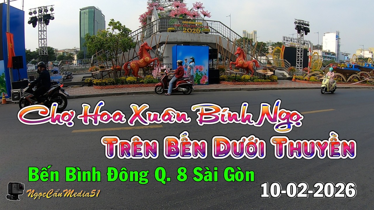 Chợ Hoa Xuân Bính Ngọ Trên Bến Dưới Thuyền Bến Bình Đông Q. 8 Sài Gòn 10-02-2026