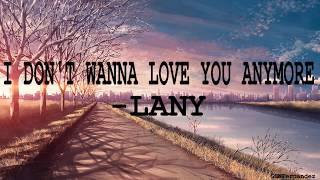 I DON'T WANNA LOVE YOU ANYMORE -LANY (Lyrics)