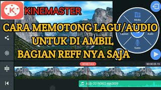 cara potong lagu untuk diambil bagian reff nya saja di aplikasi kinemaster