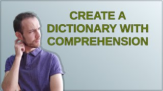 Create a dictionary with comprehension