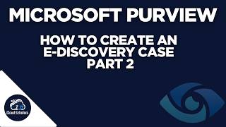 How to Create an eDiscovery Case in Microsoft Purview Part 2
