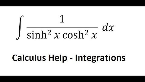 Calculus Help: Integral ∫ 1/(sinh^2 ⁡x  cosh^2⁡ x )  dx - Hyperbolic Integration - Techniques