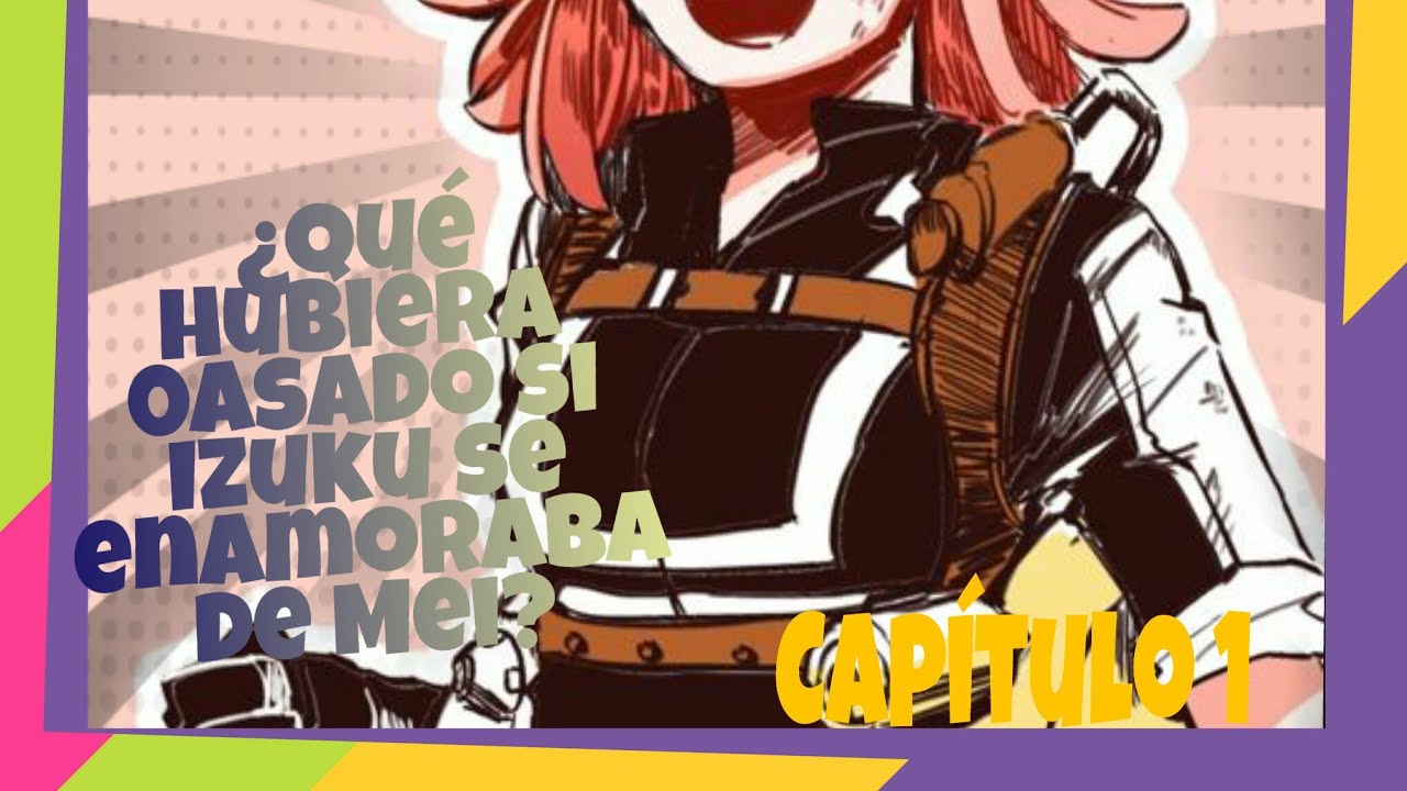 ¿Qué hubiera pasado si Izuku se enamoraba de Mei?