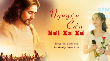 NGUYỆN CẦU NƠI XA XỨ || ST: THỪA SAI || TB: TRẦN NGỌC LAN