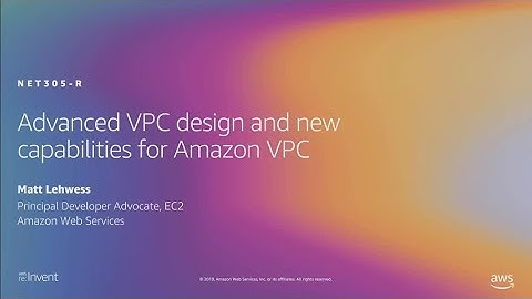 AWS re:Invent 2019: [REPEAT 1] Advanced VPC design and new capabilities for Amazon VPC (NET305-R1)