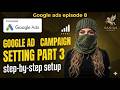 Google Ads Campaign Setting | Part 3 (in Urdu)