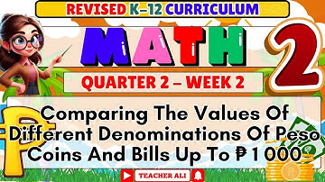 MATH 2 QUARTER 2 WEEK 2 REVISED K-12 COMPARING VALUES OF DIFFERENT DENOMINATIONS OF PESO COINS 