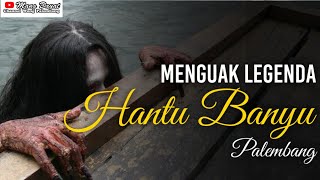 Menguak misteri Hantu Banyu Sepanjang Sungai Musi Palembang #genderuwo #hantu
