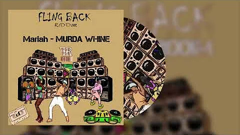 Mariah - Murda whine ( Fling Back Riddim) Official Audio