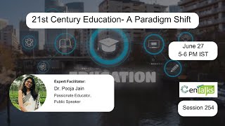Webinar - 254 - 21st Century Education- A Paradigm Shift