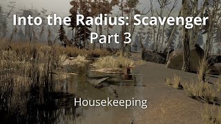 Housekeeping | Into the Radius Scavenger Mod - Part 3