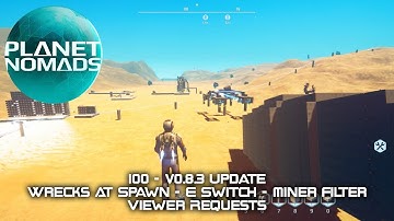 Planet Nomads - 100 - v0.8.3 Update - Wrecks At Spawn - E Switch - Miner Filter - Viewer Requests