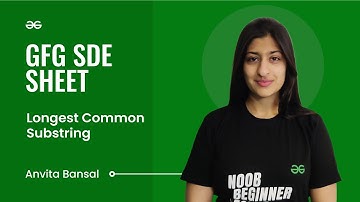 Longest Common Substring | GFG SDE Sheet | Anvita Bansal | GeeksforGeeks Practice