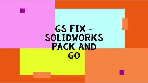 GS FIX - Solidworks Pack and Go
