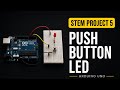 Class 6 STEM Project 5 | LED Control with Push Button using Arduino Uno | Arduino Project