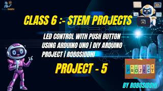 Class 6 STEM Project 5 | LED Control with Push Button using Arduino Uno | Arduino Project Class 6 STEM Project 5 | LED Control with Push Button using Arduino Uno | Arduino Project