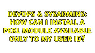 Celebrity DevOps & SysAdmins: How can I install a perl module available only to my user ID? (2 Solutions!!) Wealth