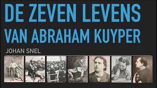 Abraham Kuyper - &#39;De Zeven Levens van Abraham Kuyper&#39;