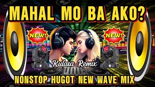 WOW NAMAN MAHAL MO BA AKO NEW VERSION NONSTOP HUGOT NEW WAVE MIX | KULASA REMIX