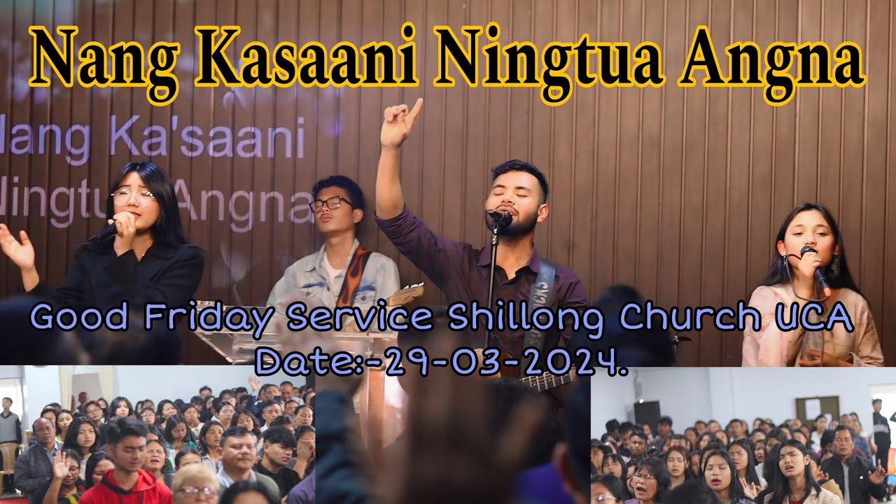 Nang Kasaani Ningtua Angna  Good Friday General Service Shillong Church UCA  Date 29 03 2024