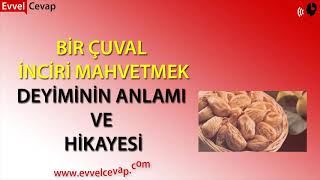 Bir Çuval İnciri Berbat Etmek Deyiminin Hikayesi Kısaca