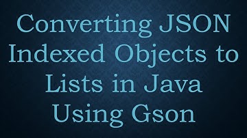 Converting JSON Indexed Objects to Lists in Java Using Gson
