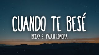 Becky G, Paulo Londra - Cuando Te Besé (Letra/Lyrics)