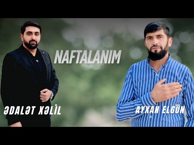 Naftalanım - Ədalət Xəlil & Ayxan Elgün ( 2025)