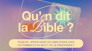 Qu'en dit la Bible ? - Emission #05 - La crucifixion annoncée par Esaïe dans l'Ancien Testament