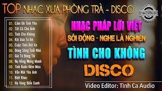 Download Lagu Tình Cho Không - Disco | Nhạc Pháp Lời Việt Giai Điệu Hải Ngoại Hoài Niệm Thanh Xuân Nghe Là Nghiện MP3