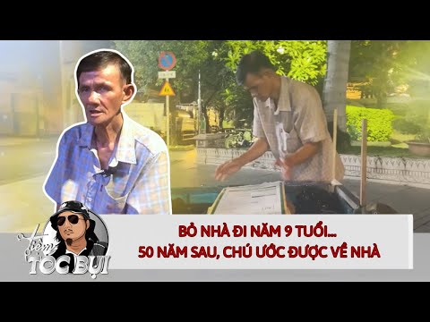 Bỏ nhà đi năm 9 tuổi… 50 năm sau, chú mới ước ĐƯỢC VỀ NHÀ