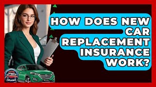 How Does New Car Replacement Insurance Work? - Auto Coverage Explained