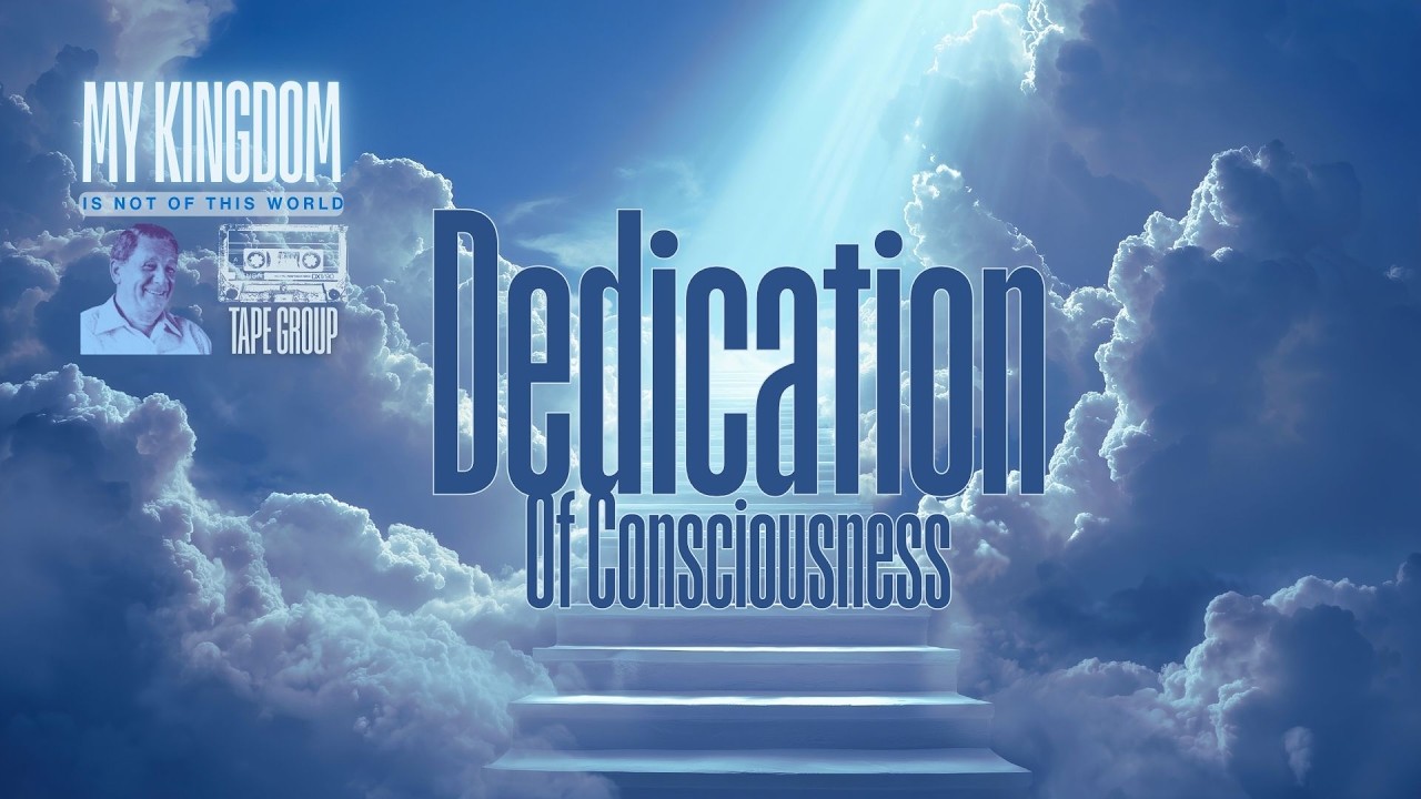 Dedication Of Consciousness | My Kingdom Is Not Of This World