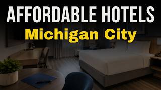 Budget Hotels in Michigan City Worth Booking 2026 | Affordable Hotels in Michigan City