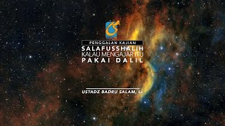 [PK] Salafusshalih Kalau Mengajar Itu Pakai Dalil - Ust Badru Salam, Lc