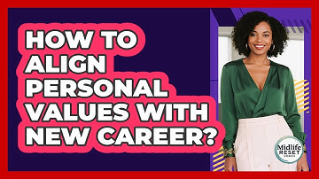 How To Align Personal Values With New Career?