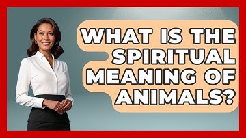 What Is The Spiritual Meaning Of Animals? - Exploring Ancient Myths