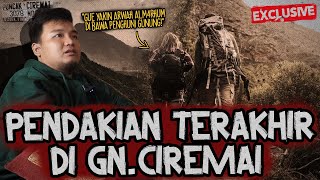 SEDIH..SEREM..MERINDING!! PENDAKIAN TERAKHIR SEBELUM MENINGG4L DI GUNUNG CIREMAI