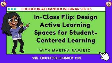 In Class Flip: Design Active Learning Spaces for Student Centered Learning with Martha Ramirez