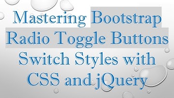 Mastering Bootstrap Radio Toggle Buttons Switch Styles with CSS and jQuery