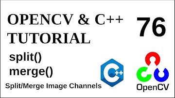 OPENCV & C++ TUTORIALS  - 76 | merge() - split() | Merge Split Images