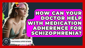 How Can Your Doctor Help With Medication Adherence For Schizophrenia?