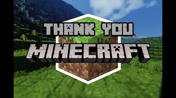 Thank you Minecraft