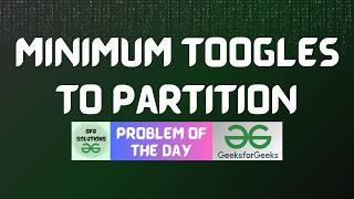 #982 GFG POTD | Minimum Toogles to partition | GFG Solutions | 26-05-2026