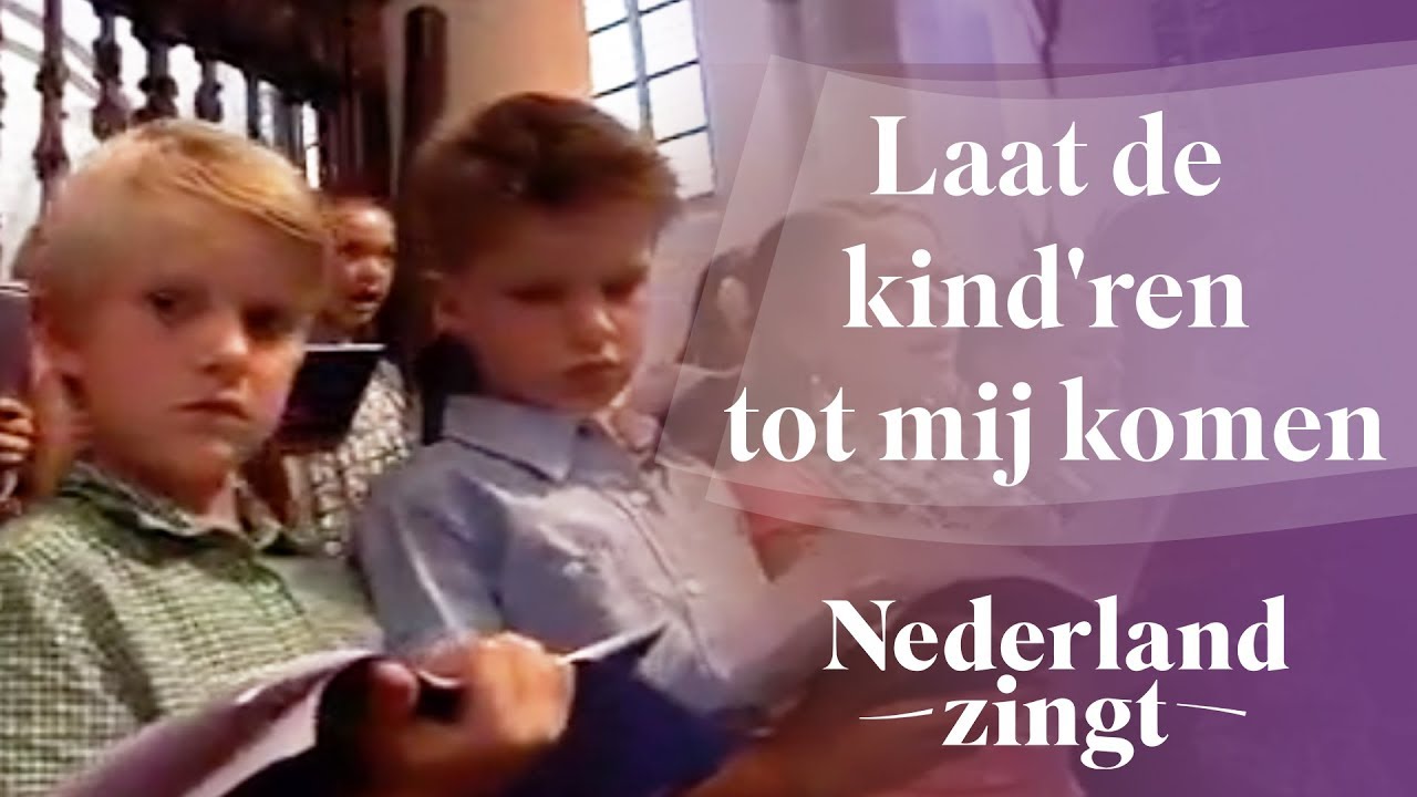 Nederland Zingt: Laat De Kind'Ren Tot Mij Komen - Youtube