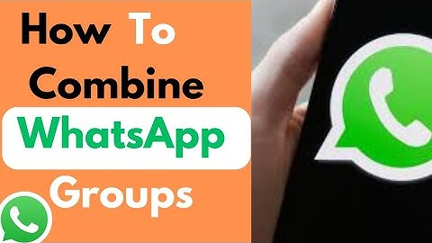 How to Combine WhatsApp Groups