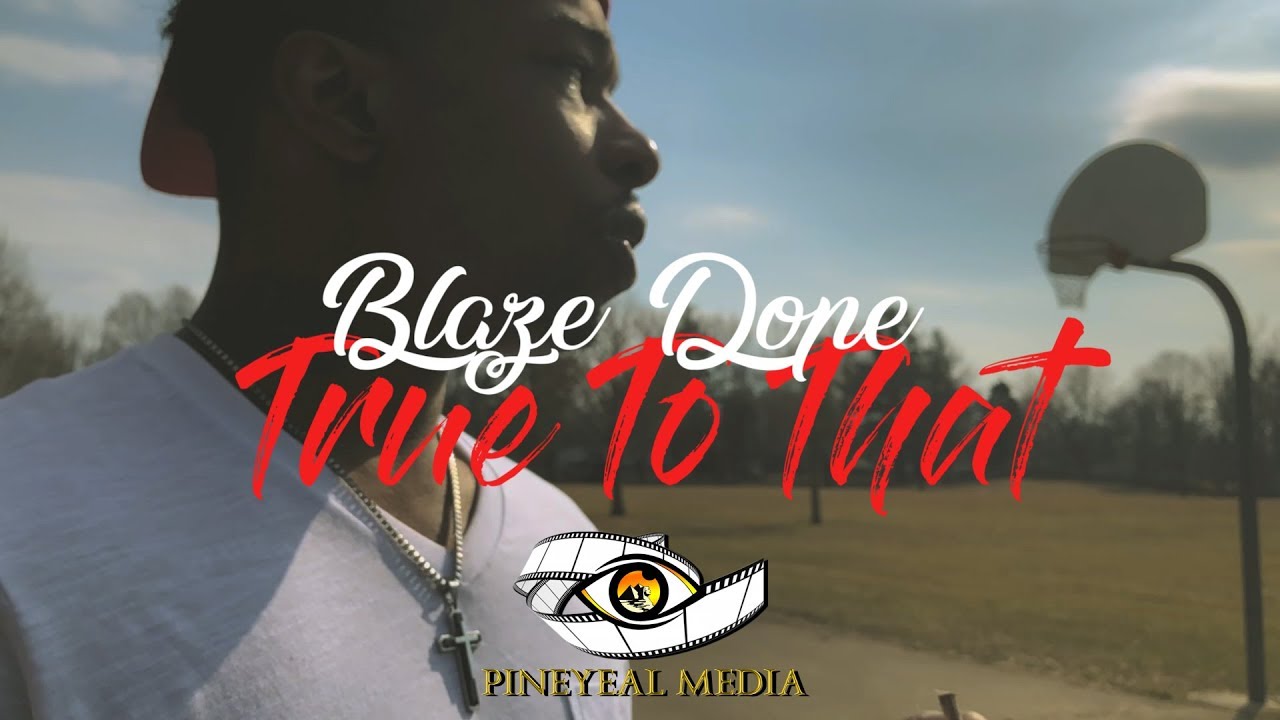 Watch Blaze Dope - True To That (Music Video) | A Pineyeal Media Film on YouTube Watch Blaze Dope - True To That (Music Video) | A Pineyeal Media Film on YouTube