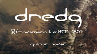 Dredg - 易 / Movement I: @45°N, 180°W (Guitar Cover)